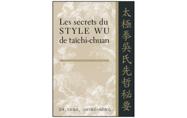Les secrets du Style Wu de taïchi-chuan - Yang Jwing Ming