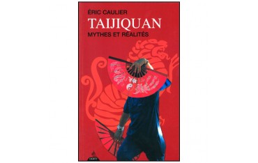 Taijiquan mythes et réalités - Eric Caulier