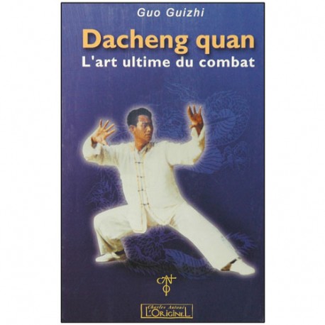 Dacheng Quan, l'art ultime du combat - Guo Guizhi