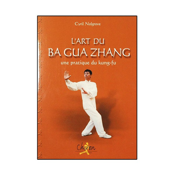 L'art du Ba Gua Zhang - Cyril Nolgrove