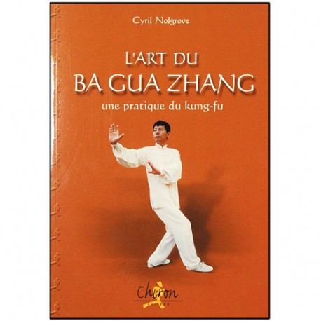 L'art du Ba Gua Zhang - Cyril Nolgrove