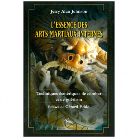L'essence des Arts Martiaux Internes T1, techn ésotériq - JA Johson