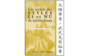 Les secrets des styles Li et Wu de taïchi-chuan - Yang Jwing-Ming