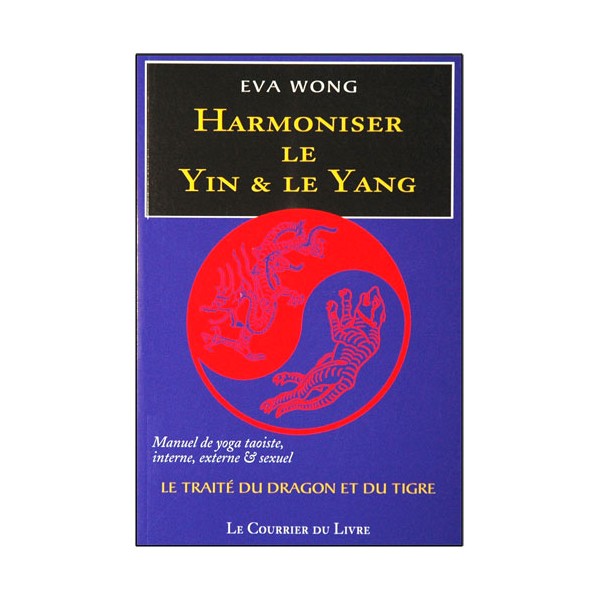 Harmoniser le Yin & le Yang, yoga Taoïste int., ext. & sex.- Eva Wong
