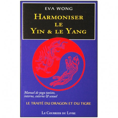 Harmoniser le Yin & le Yang, yoga Taoïste int., ext. & sex.- Eva Wong