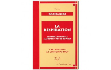La respiration, contrôle du souffle - Roger Clerc