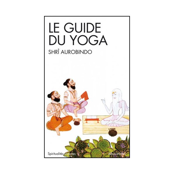 Le Guide du Yoga - Shrî Aurobindo