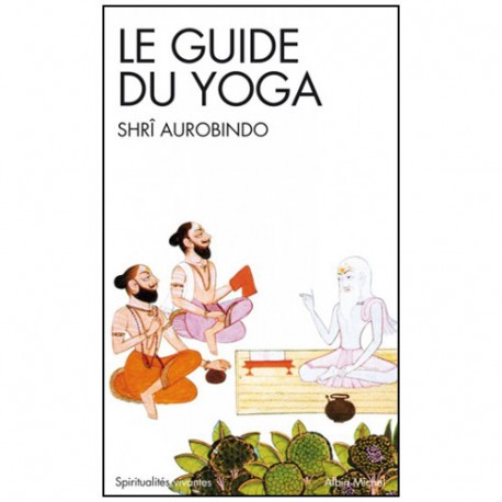 Le Guide du Yoga - Shrî Aurobindo