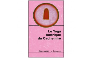 Le Yoga tantrique du cachemire - Eric Baret