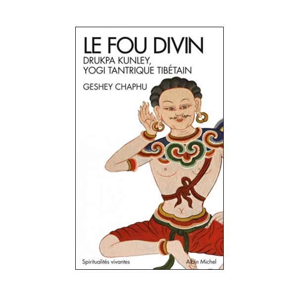 Le fou divin - Geshey Chaphu
