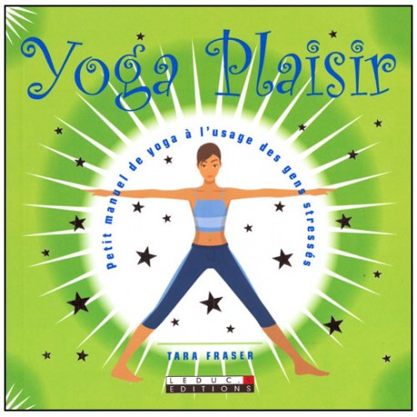 Yoga plaisir à l'usage des gens stressés - T Fraser