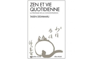 Zen et vie quotidienne, la prat. de la concentrat. - Taisen Deshimaru