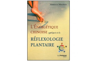 L'énergétique Chinoise appliquée à la Réflexologie plantaire -Meunier