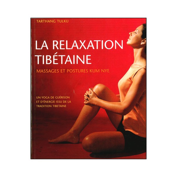 La relaxation Tibétaine, massages & postures - Tarthang Tulku
