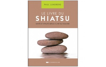 Le livre du Shiatsu santé & vitalité - Paul Lundberg